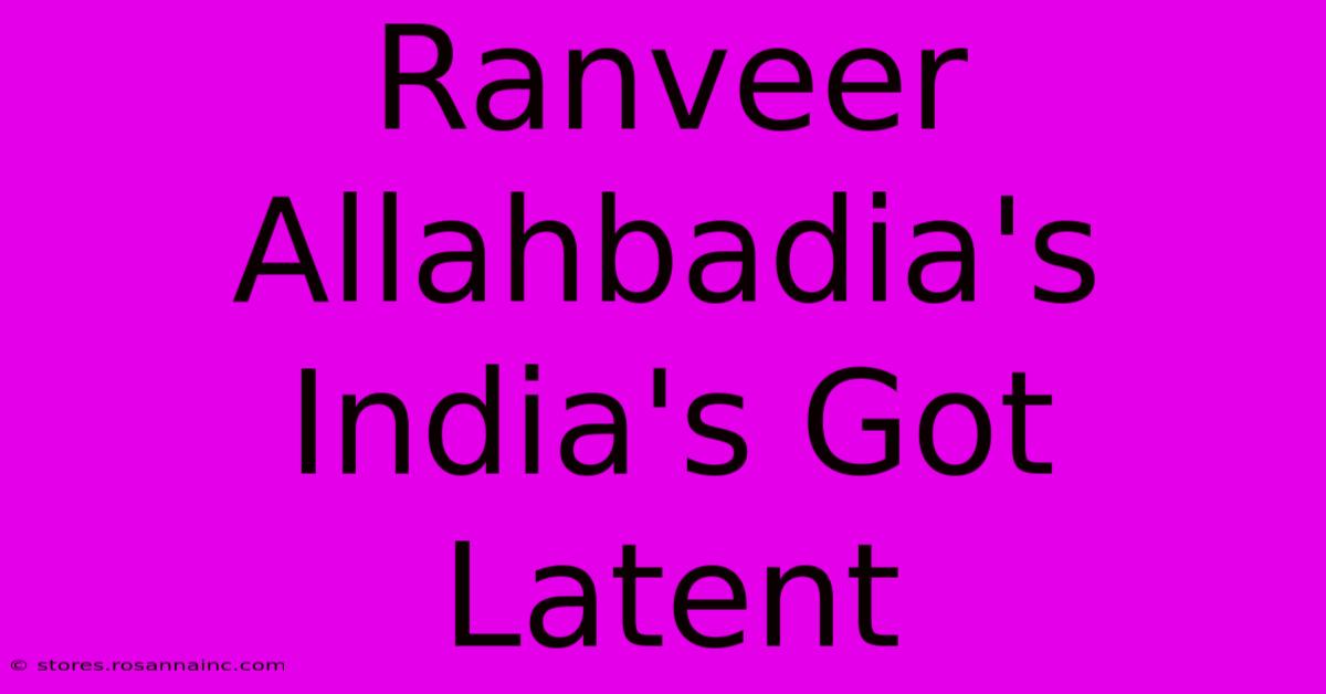 Ranveer Allahbadia's India's Got Latent