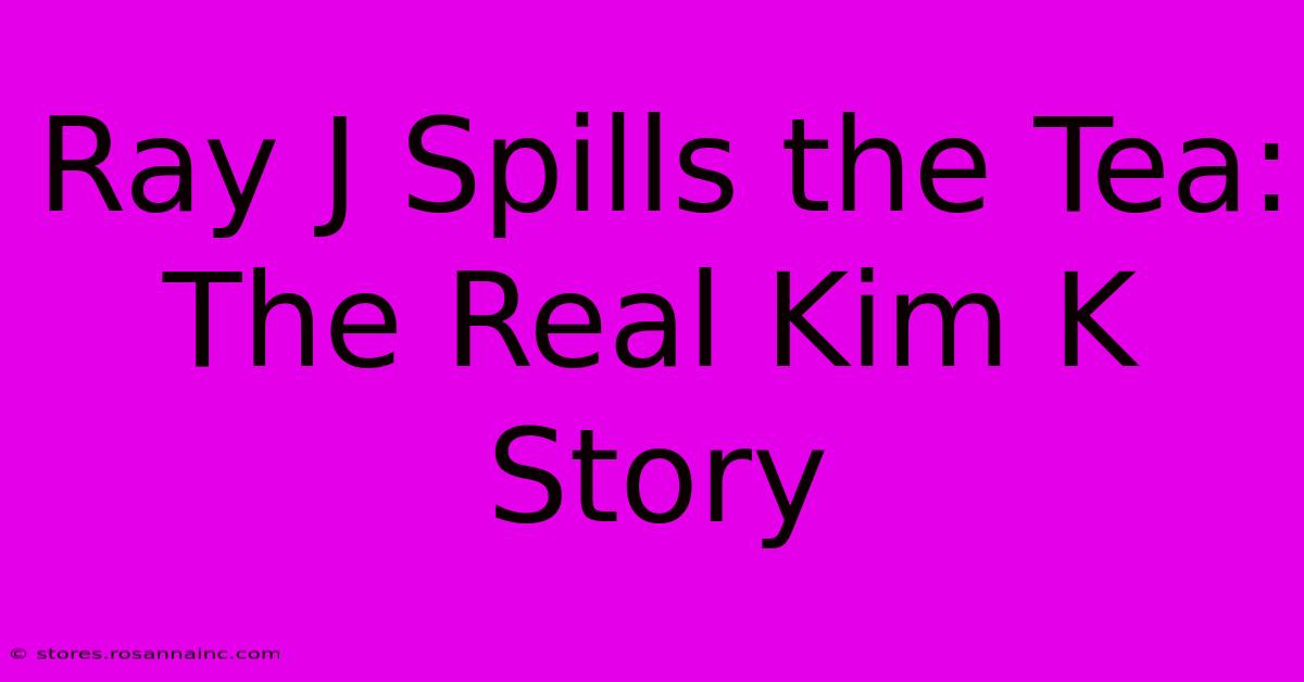 Ray J Spills The Tea: The Real Kim K Story