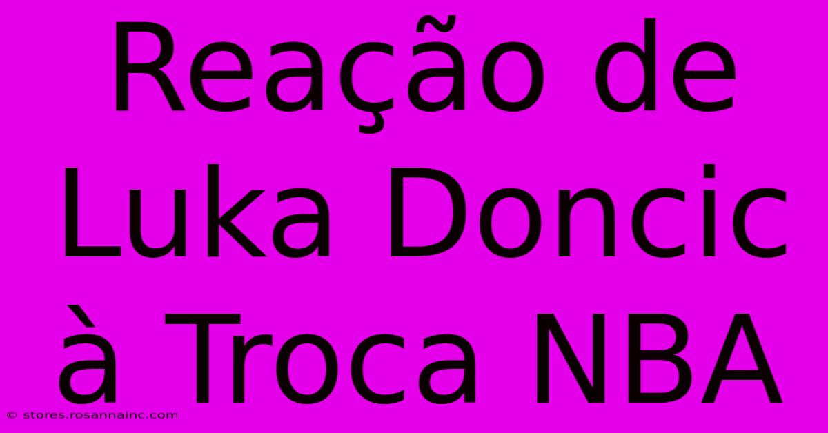 Reação De Luka Doncic À Troca NBA