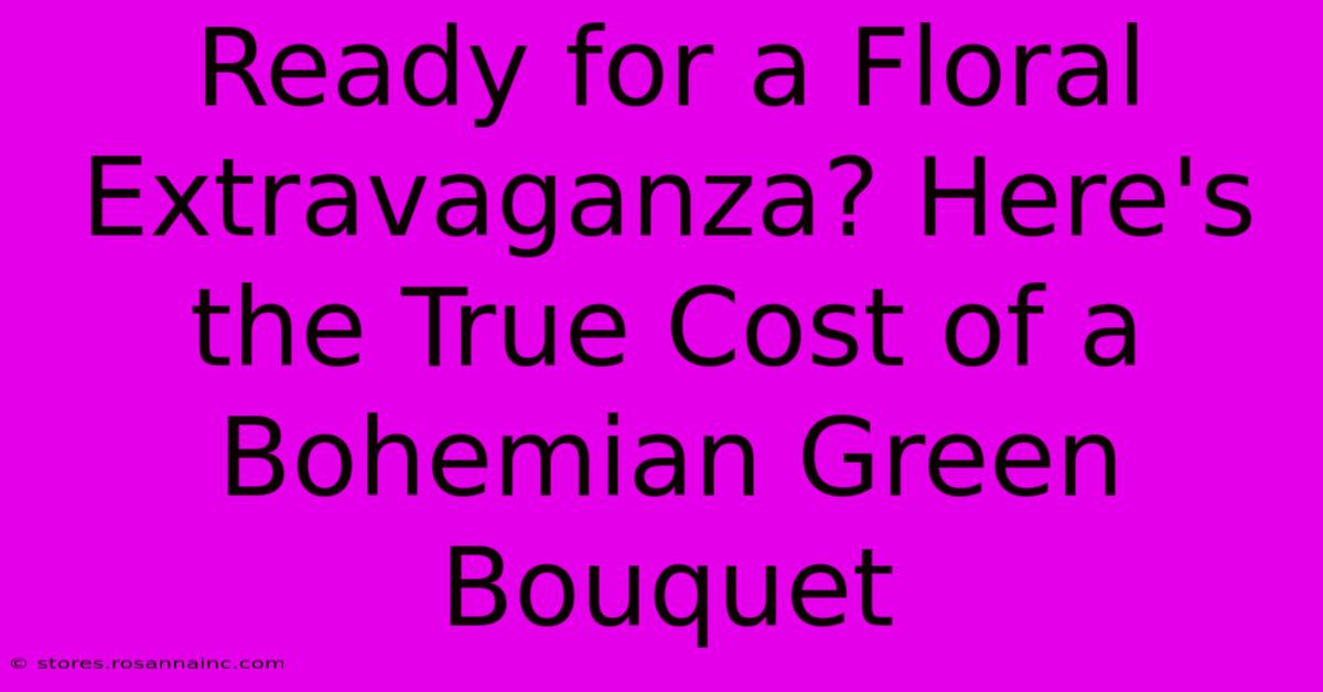 Ready For A Floral Extravaganza? Here's The True Cost Of A Bohemian Green Bouquet