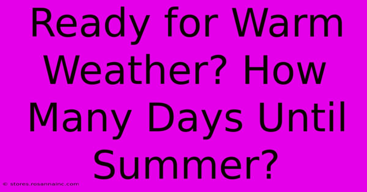 Ready For Warm Weather? How Many Days Until Summer?