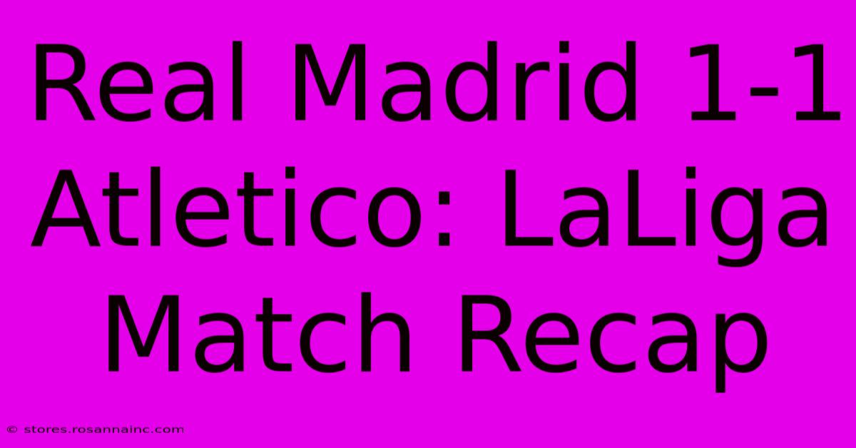 Real Madrid 1-1 Atletico: LaLiga Match Recap