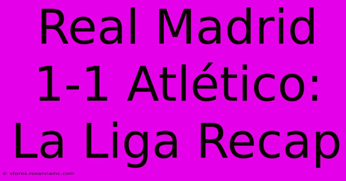 Real Madrid 1-1 Atlético: La Liga Recap