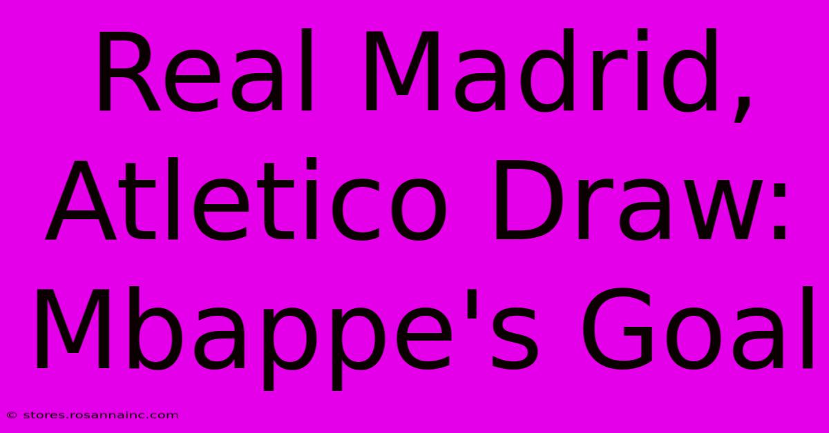 Real Madrid, Atletico Draw: Mbappe's Goal