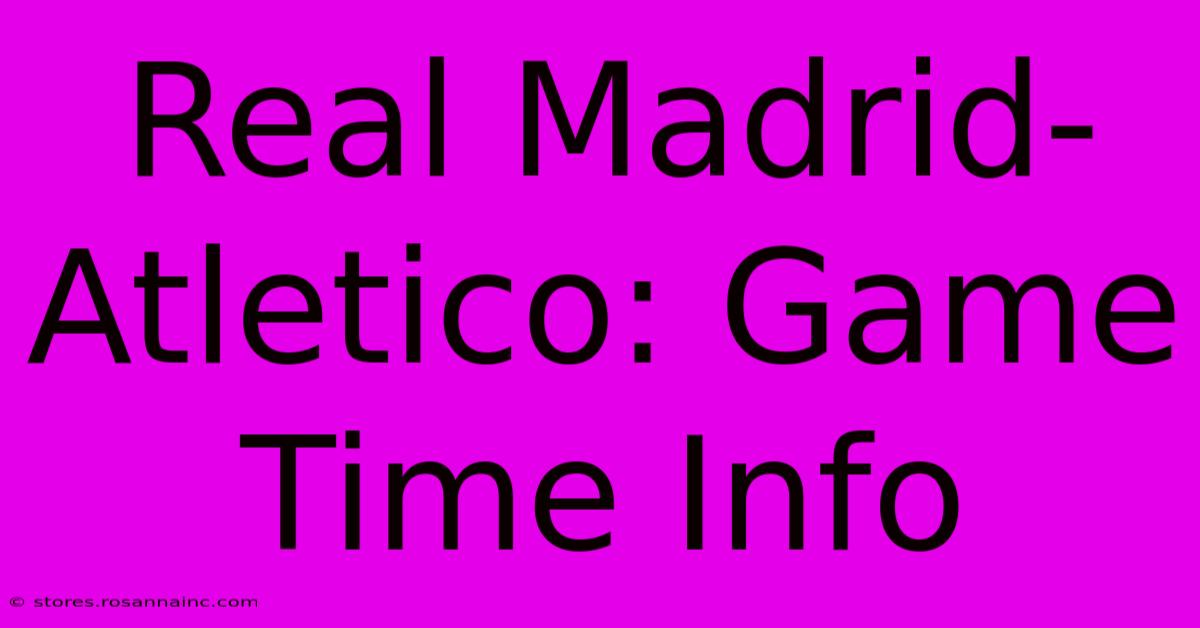 Real Madrid-Atletico: Game Time Info