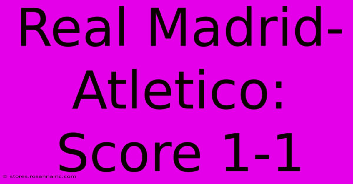 Real Madrid-Atletico: Score 1-1