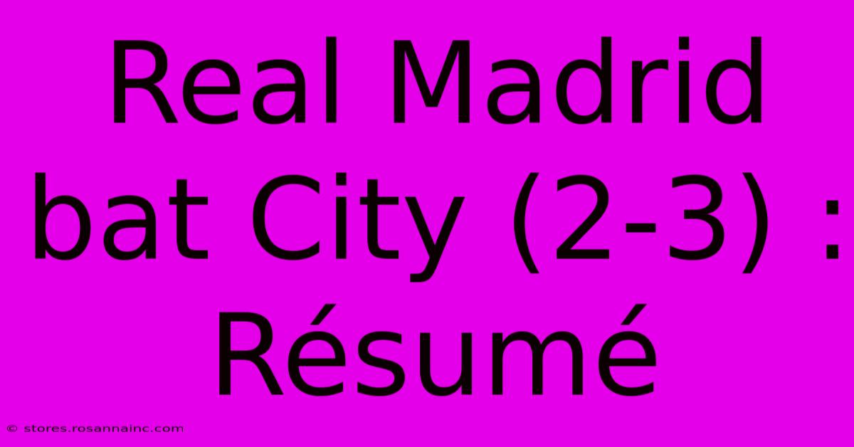 Real Madrid Bat City (2-3) : Résumé