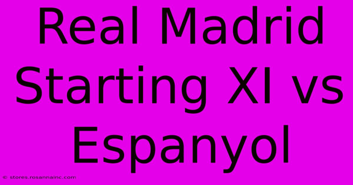 Real Madrid Starting XI Vs Espanyol