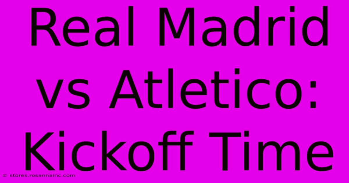 Real Madrid Vs Atletico: Kickoff Time