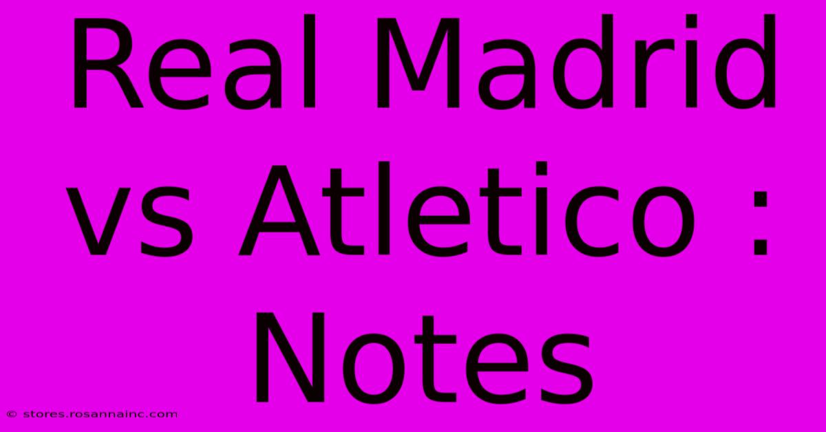 Real Madrid Vs Atletico : Notes