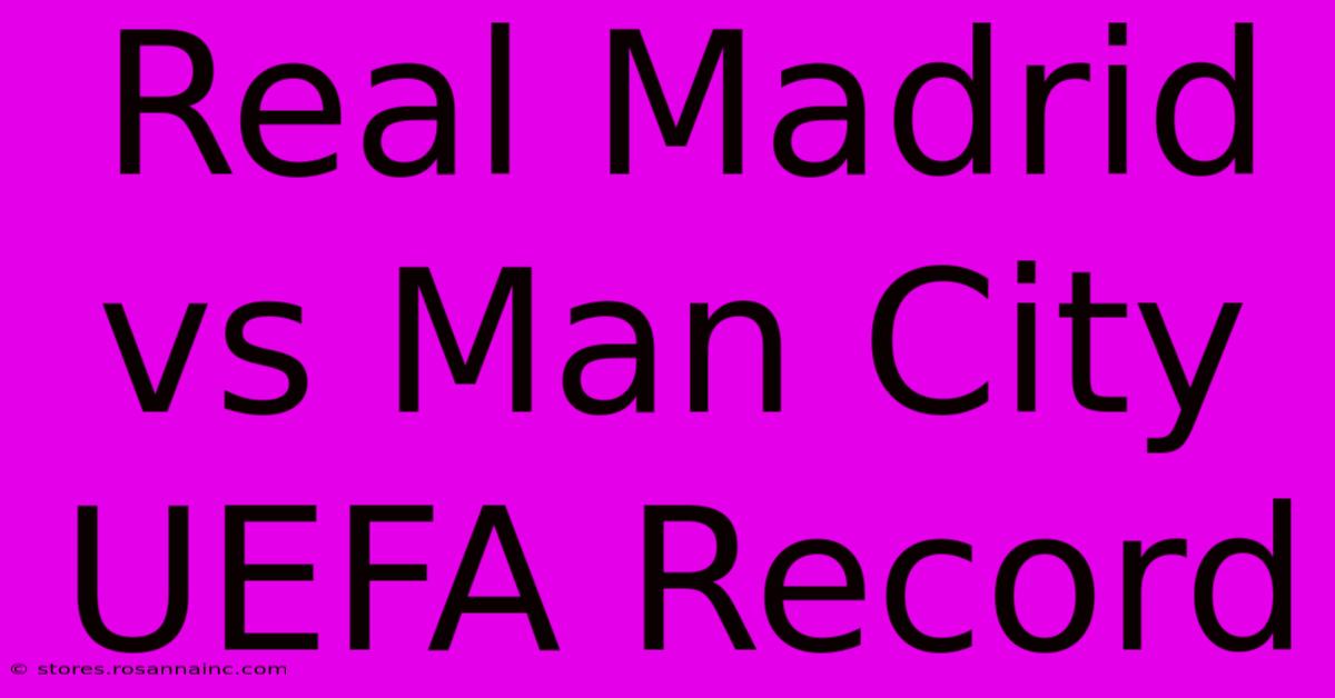 Real Madrid Vs Man City UEFA Record