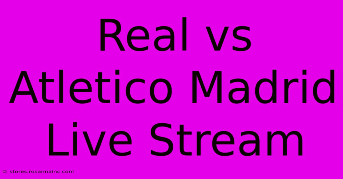 Real Vs Atletico Madrid Live Stream