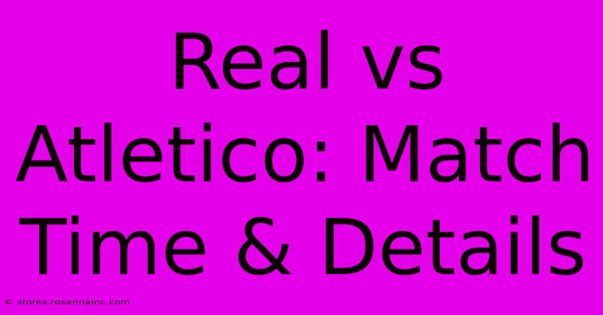 Real Vs Atletico: Match Time & Details