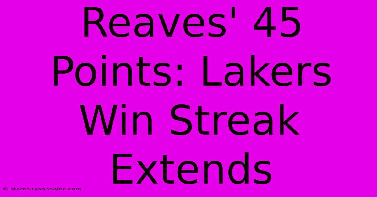 Reaves' 45 Points: Lakers Win Streak Extends