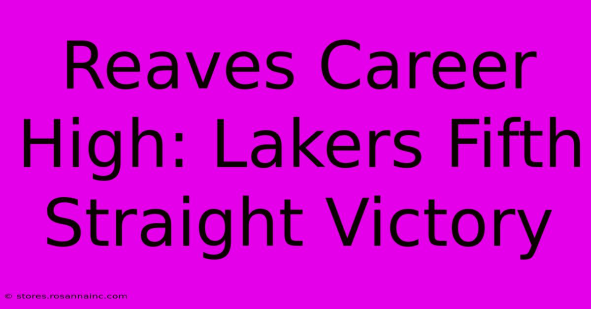 Reaves Career High: Lakers Fifth Straight Victory