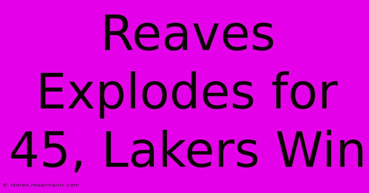 Reaves Explodes For 45, Lakers Win