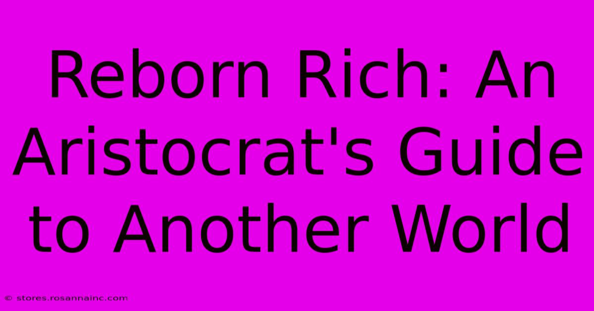 Reborn Rich: An Aristocrat's Guide To Another World