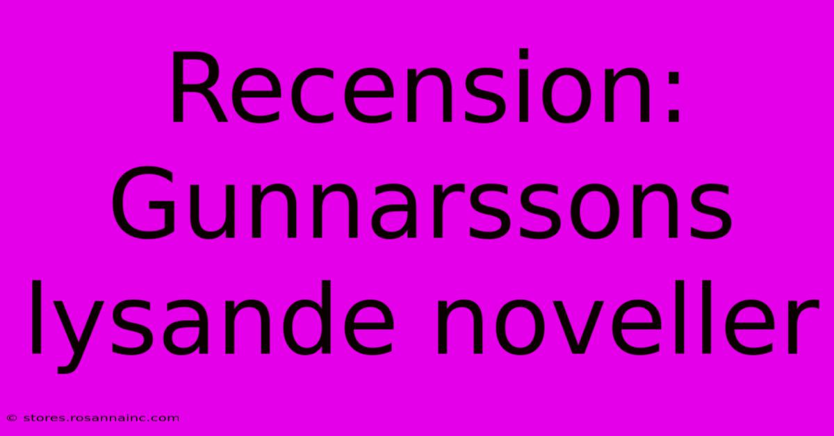 Recension: Gunnarssons Lysande Noveller