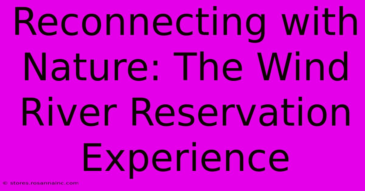 Reconnecting With Nature: The Wind River Reservation Experience