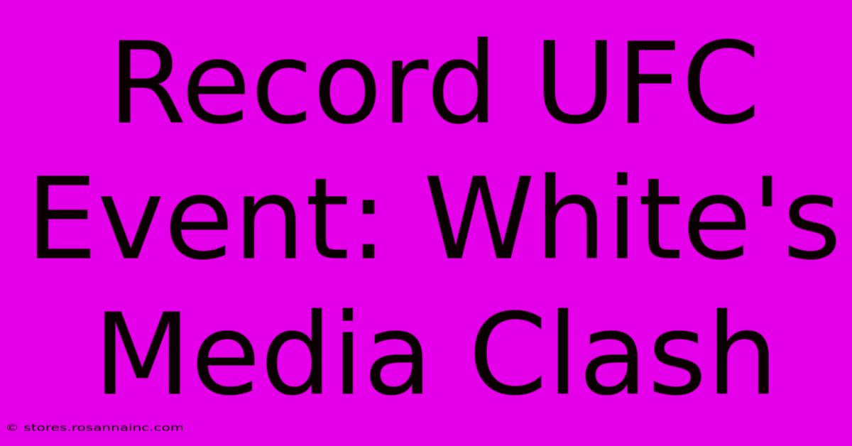 Record UFC Event: White's Media Clash