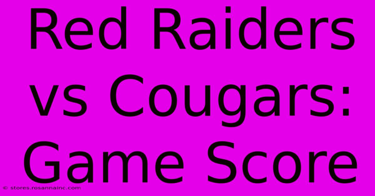 Red Raiders Vs Cougars: Game Score