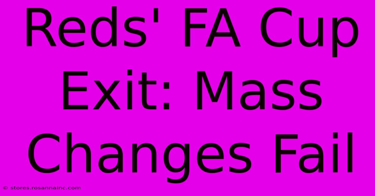 Reds' FA Cup Exit: Mass Changes Fail