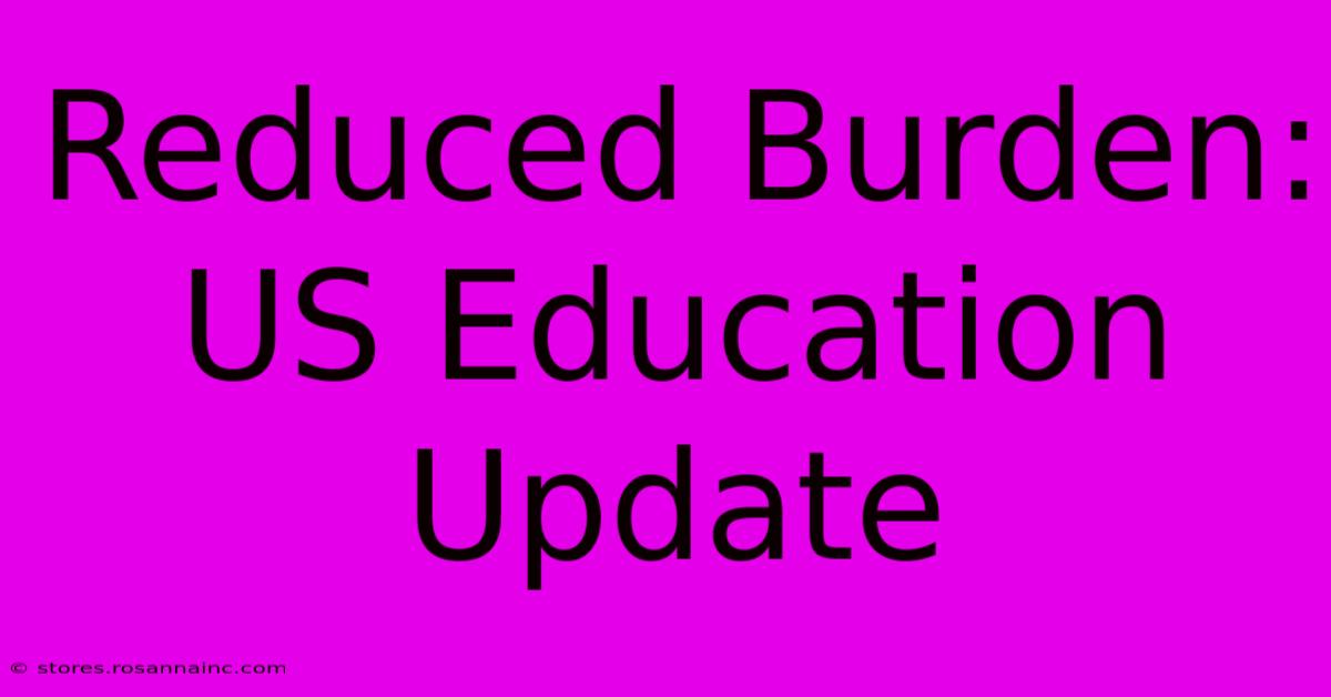 Reduced Burden: US Education Update