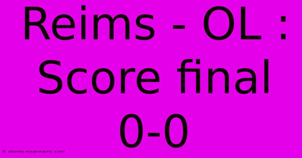 Reims - OL : Score Final 0-0