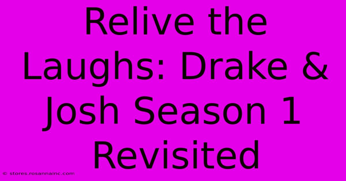 Relive The Laughs: Drake & Josh Season 1 Revisited