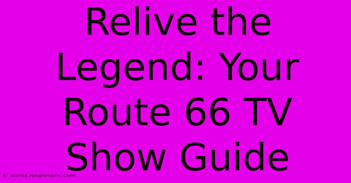 Relive The Legend: Your Route 66 TV Show Guide