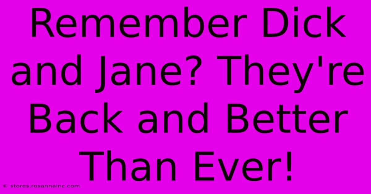 Remember Dick And Jane? They're Back And Better Than Ever!