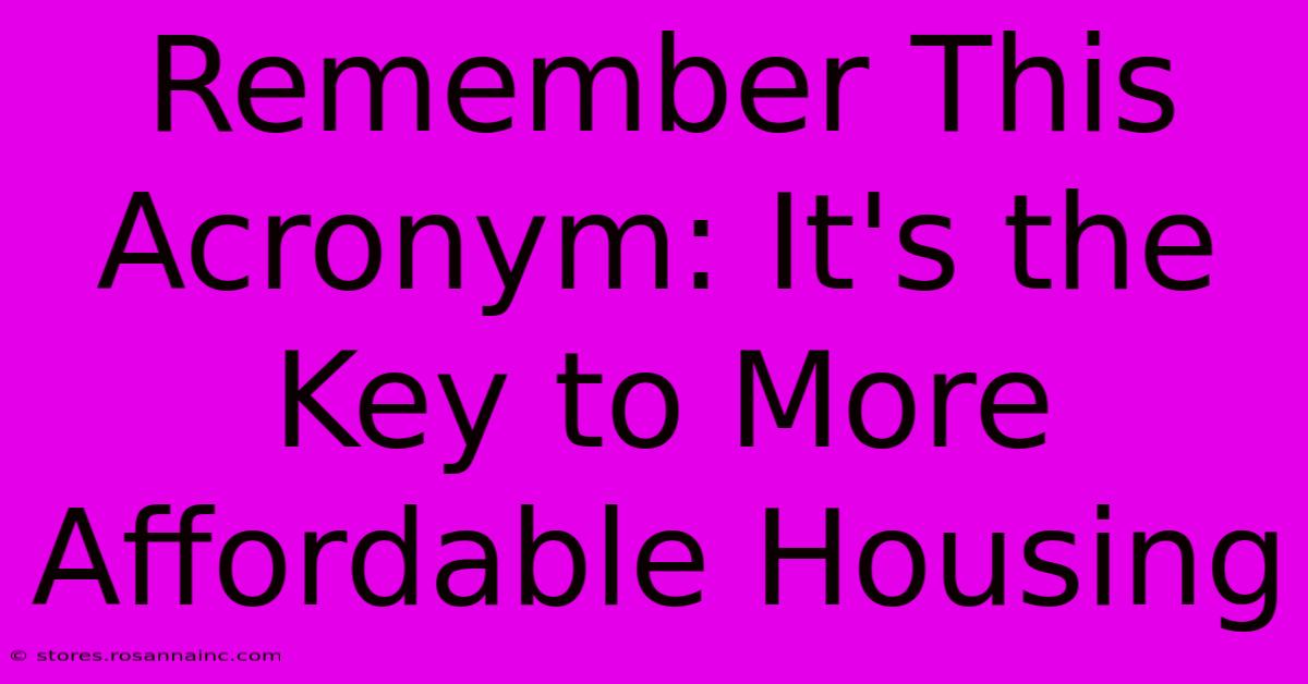 Remember This Acronym: It's The Key To More Affordable Housing