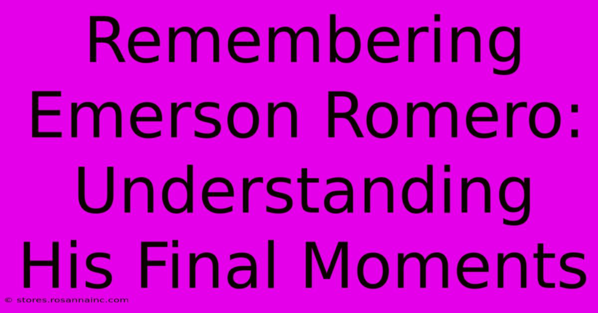 Remembering Emerson Romero: Understanding His Final Moments