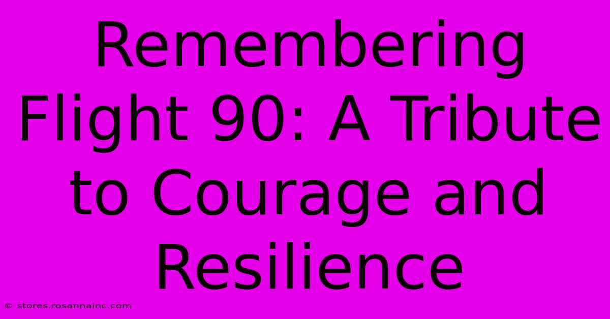 Remembering Flight 90: A Tribute To Courage And Resilience