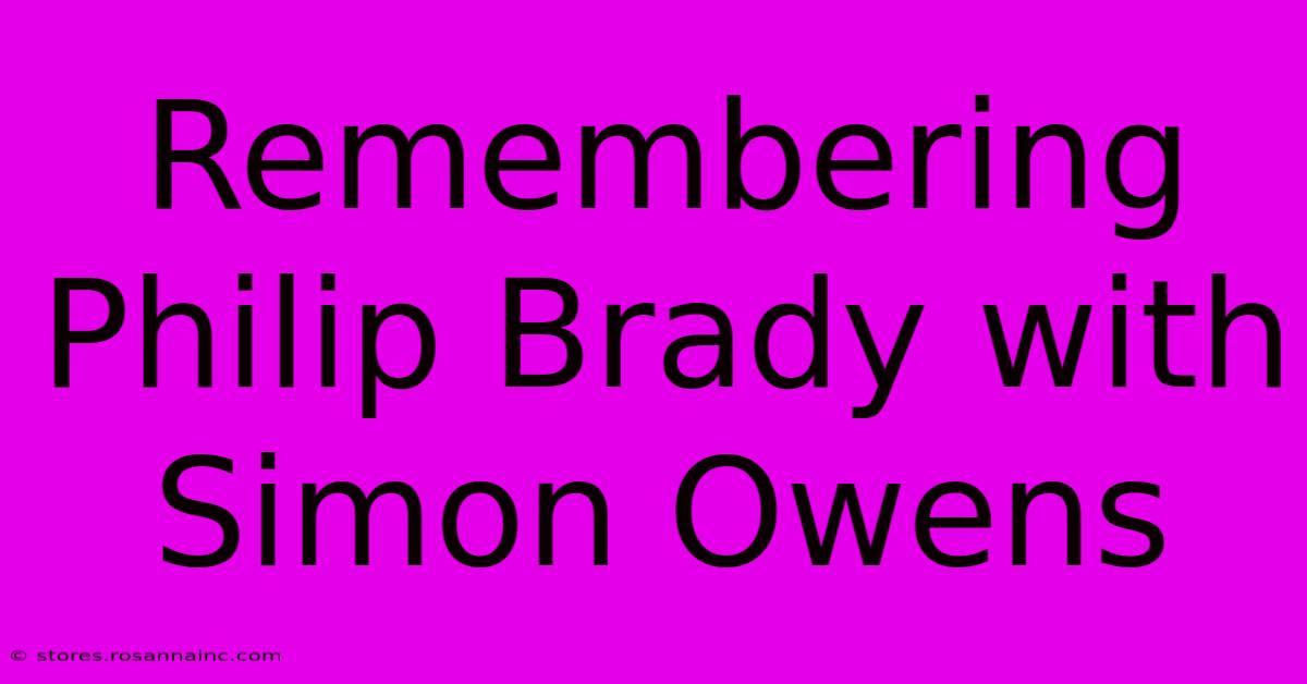 Remembering Philip Brady With Simon Owens