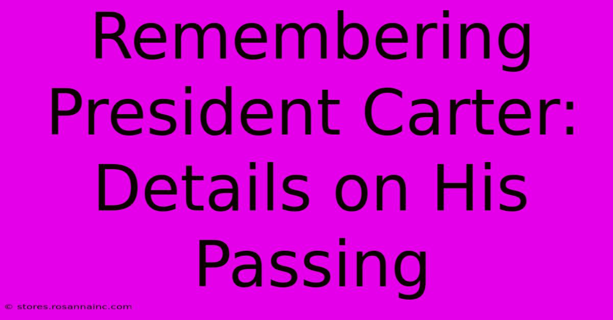 Remembering President Carter: Details On His Passing