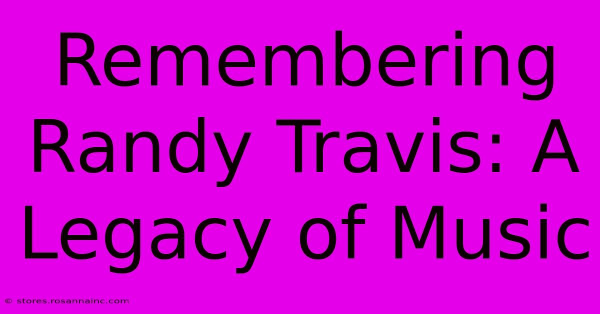 Remembering Randy Travis: A Legacy Of Music