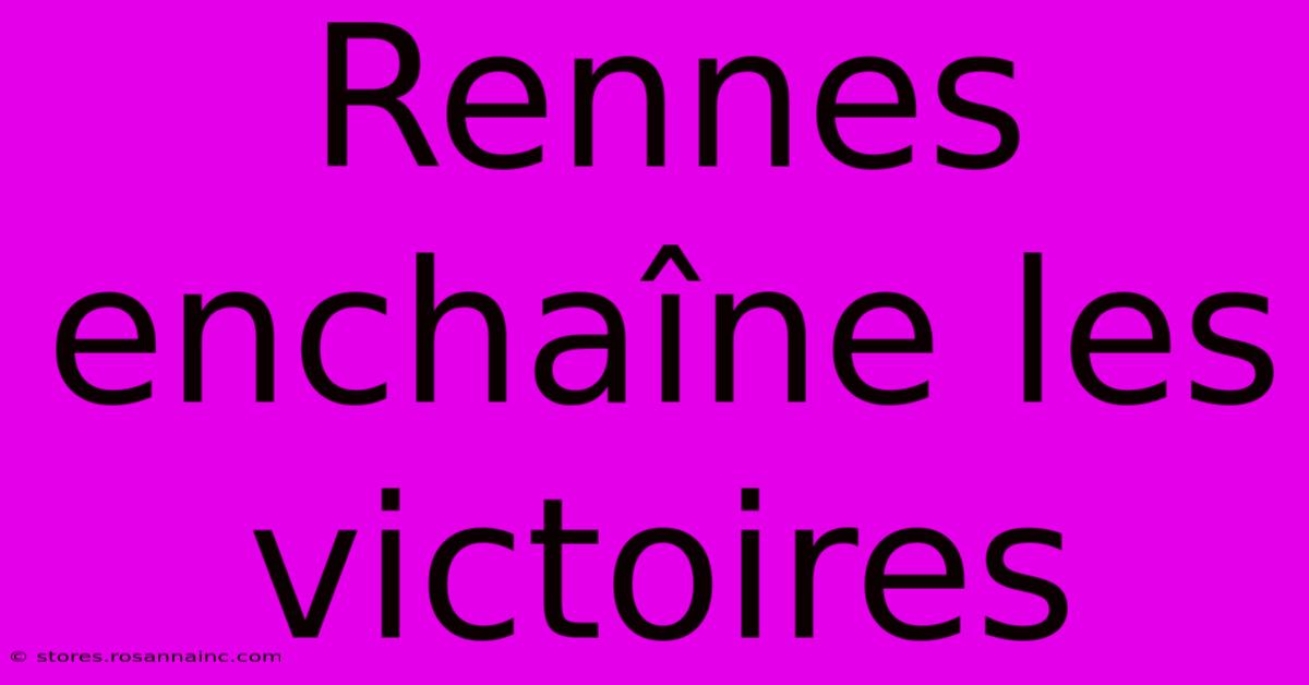 Rennes Enchaîne Les Victoires