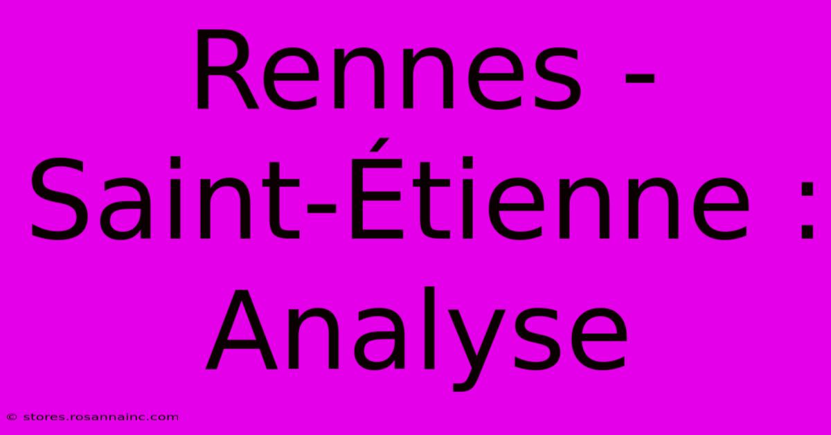 Rennes - Saint-Étienne : Analyse