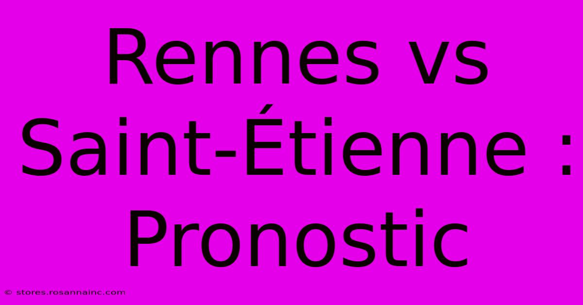 Rennes Vs Saint-Étienne : Pronostic