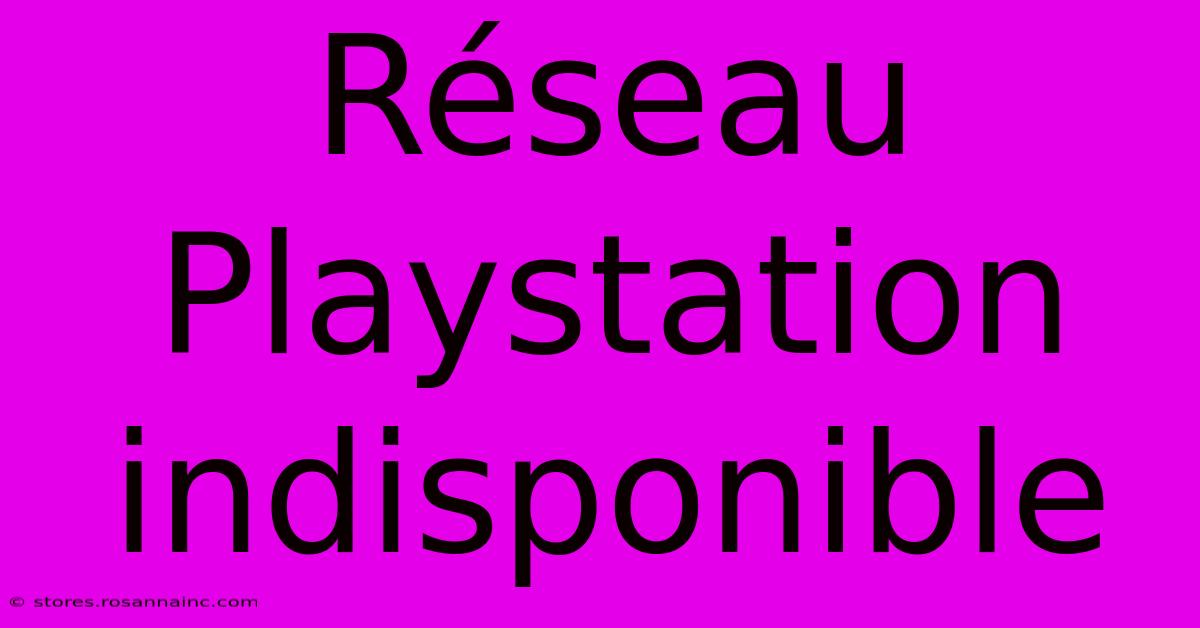 Réseau Playstation Indisponible