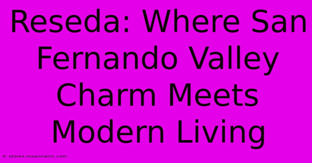 Reseda: Where San Fernando Valley Charm Meets Modern Living