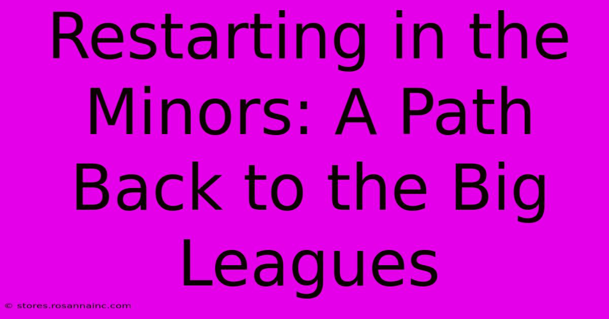 Restarting In The Minors: A Path Back To The Big Leagues