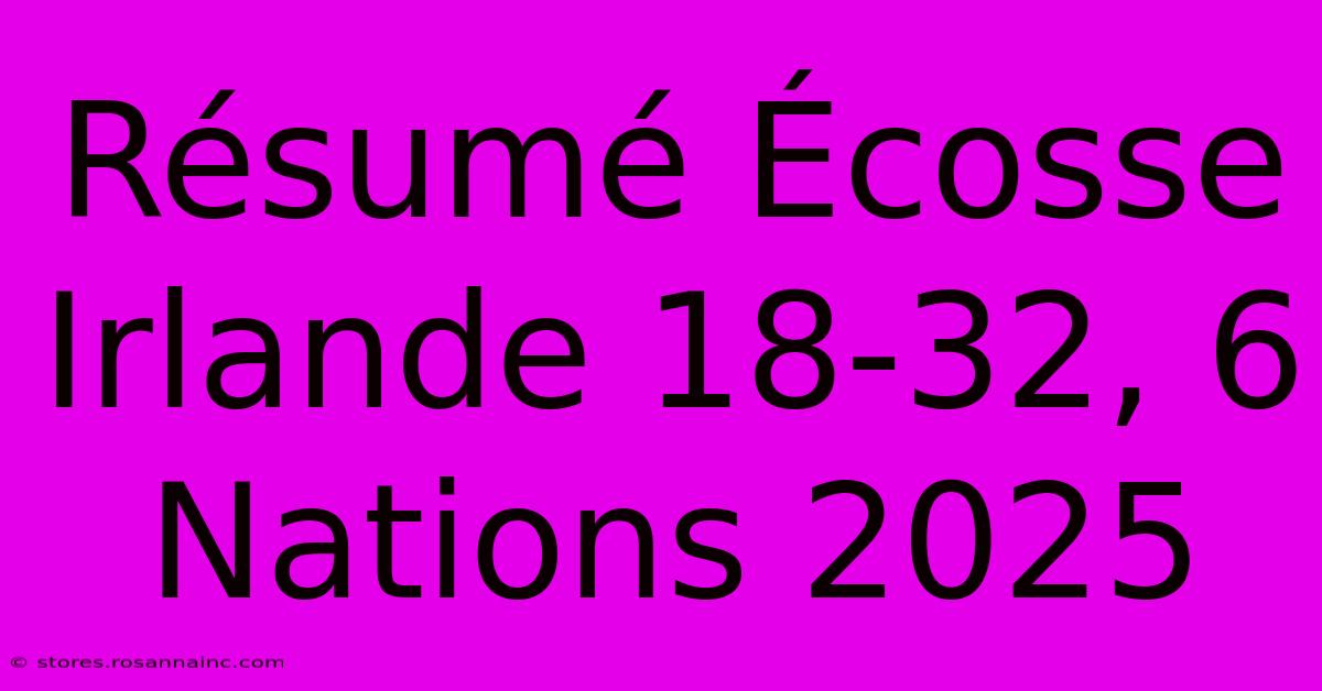 Résumé Écosse Irlande 18-32, 6 Nations 2025