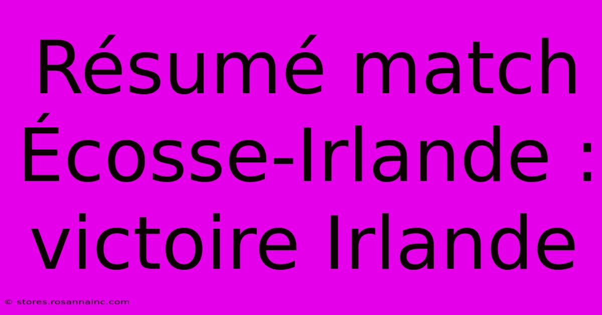 Résumé Match Écosse-Irlande : Victoire Irlande