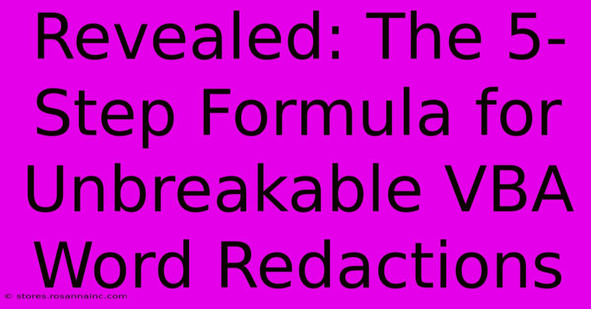 Revealed: The 5-Step Formula For Unbreakable VBA Word Redactions