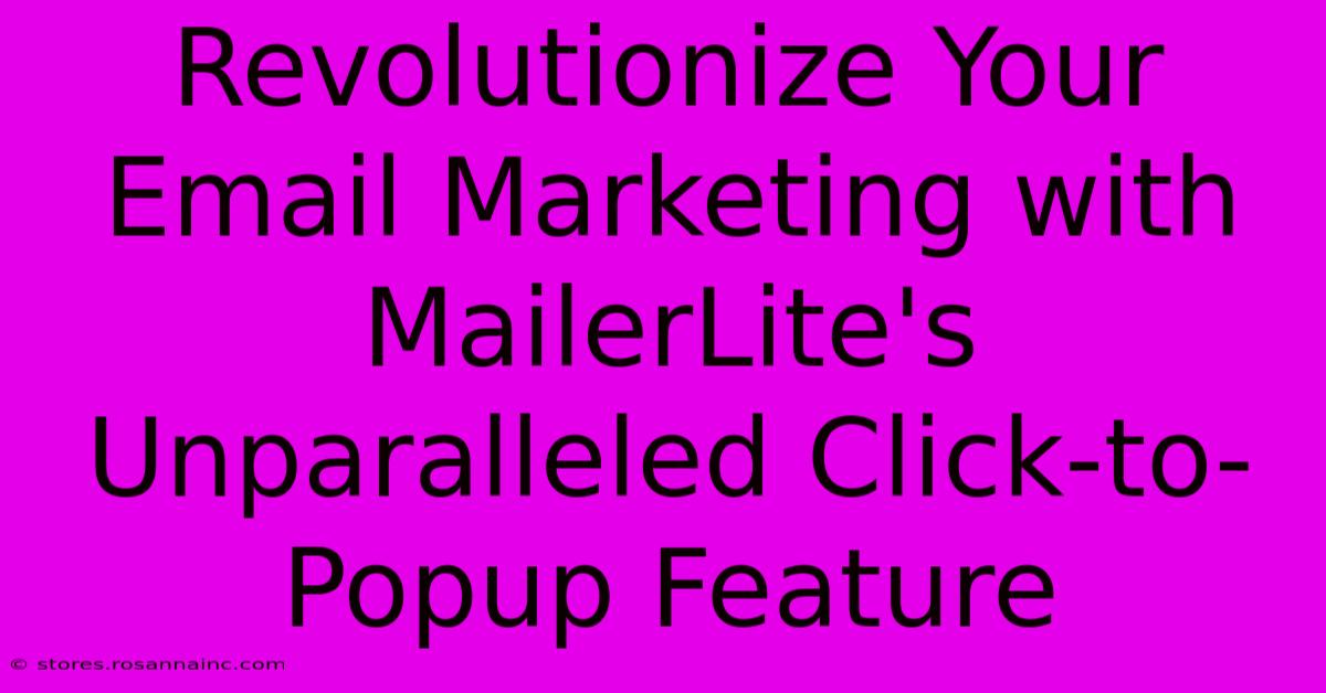 Revolutionize Your Email Marketing With MailerLite's Unparalleled Click-to-Popup Feature