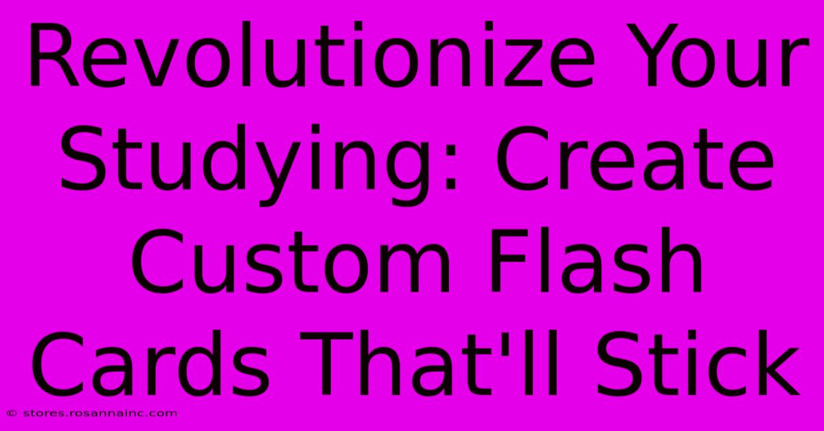 Revolutionize Your Studying: Create Custom Flash Cards That'll Stick