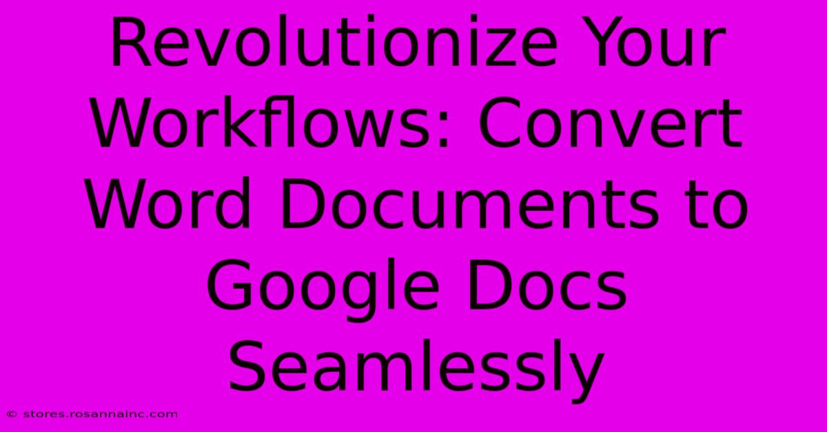 Revolutionize Your Workflows: Convert Word Documents To Google Docs Seamlessly