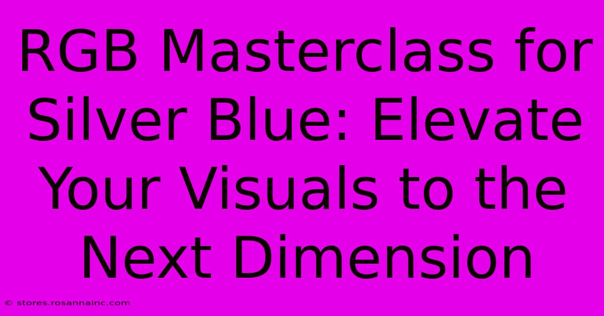 RGB Masterclass For Silver Blue: Elevate Your Visuals To The Next Dimension